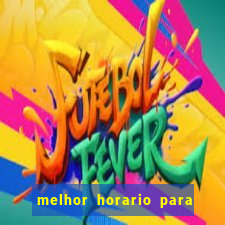 melhor horario para jogar brabet